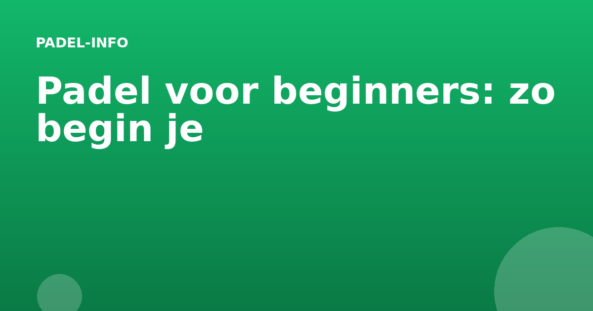 Padel voor beginners: zo begin je