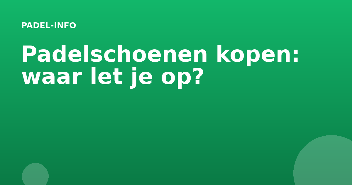 Padelschoenen kopen: waar let je op?